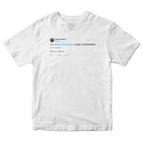 Aubrey Plaza Yo Barack Obama come over tweet on a white t-shirt from Tee Tweets