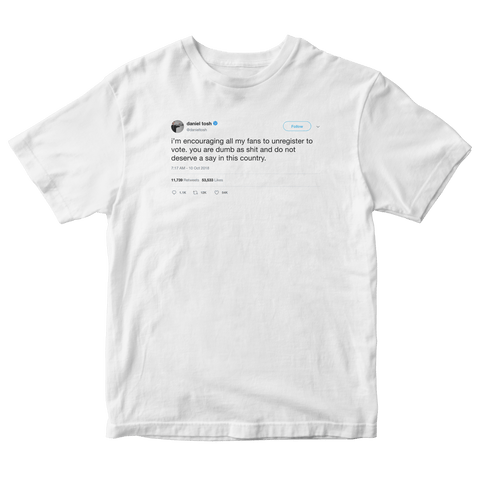 Daniel Tosh encouraging followers to unregister to vote tweet on a white t-shirt from Tee Tweets
