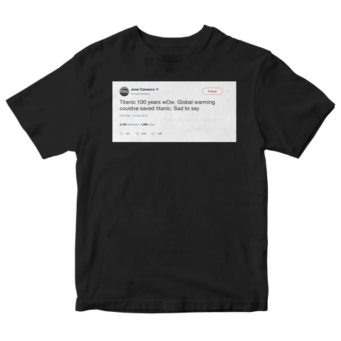 Jose Canseco global warming could have saved Titanic tweet on a black t-shirt from Tee Tweets