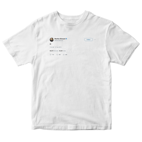 Martha Stewart K tweet on a white t-shirt from Tee Tweets