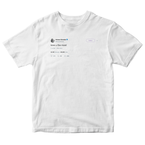 Ariana Grande love u the most tweet on a white t-shirt from Tee Tweets