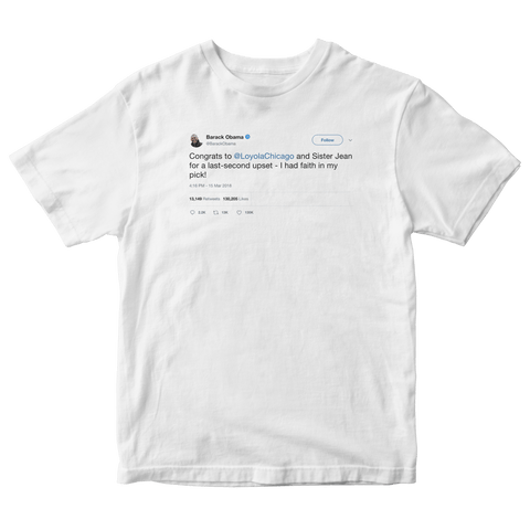 Barack Obama had faith in Loyola and Sister Jean tweet on a white t-shirt from Tee Tweets