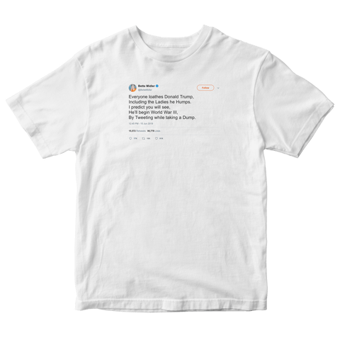 Bette Midler Donald Dump poem tweet on a white t-shirt from Tee Tweets