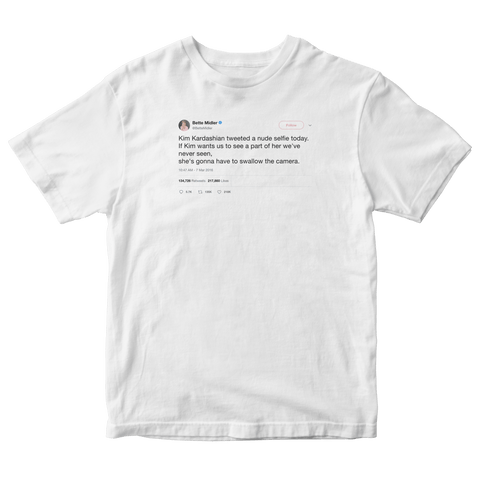 Bette Midler Kim Kardashian swallow the camera nude tweet on a white t-shirt from Tee Tweets