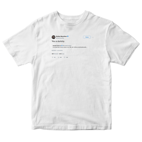 Bobby Moynihan you a dummy Donald Trump Jr. tweet on a white t-shirt from Tee Tweets