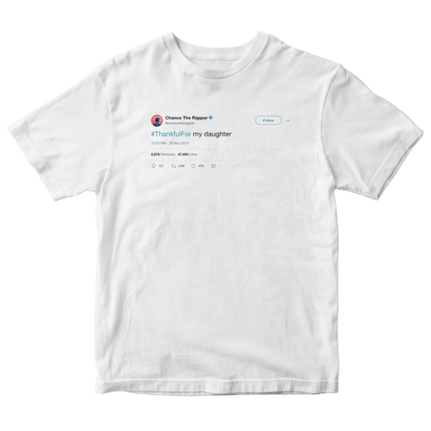 Chance The Rapper thankful for my daughter tweet on a white t-shirt from Tee Tweets