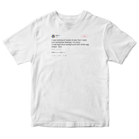 Cher hurt someone's feelings tweet on a white t-shirt from Tee Tweets