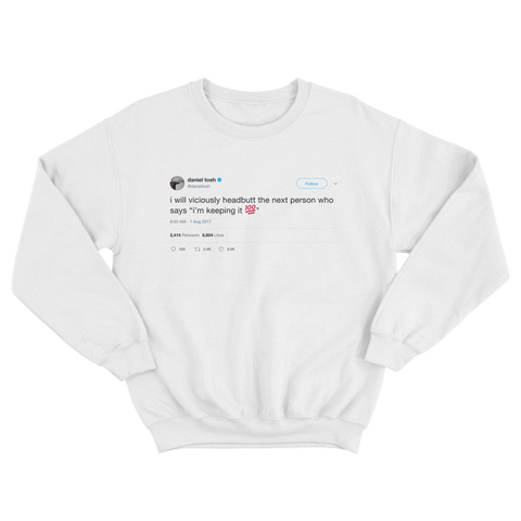 Daniel Tosh viciously headbut I'm keeping it 100 tweet on a white crewneck sweater from Tee Tweets