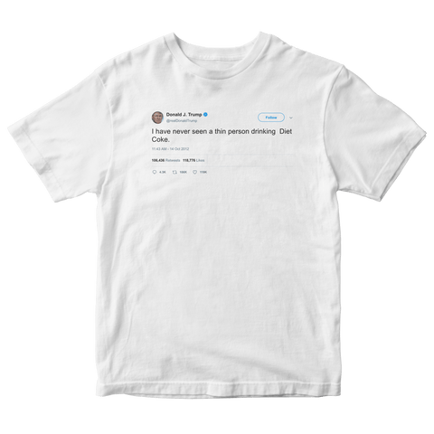 Donald Trump I have never seen a thin person drinking Diet Coke white tweet shirt