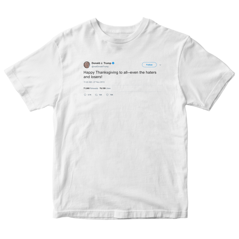 Donald Trump Happy Thanksgiving to haters and losers tweet on a white t-shirt from Tee Tweets