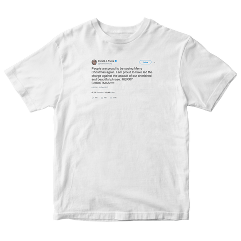 Donald Trump proud to say Merry Christmas again tweet on a white t-shirt from Tee Tweets