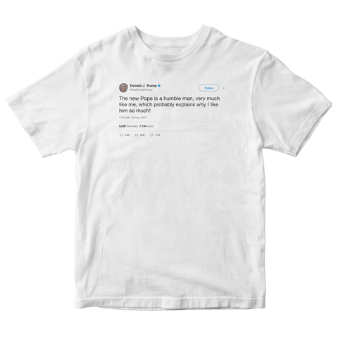 Donald Trump the Pope is humble like me tweet on a white t-shirt from Tee Tweets