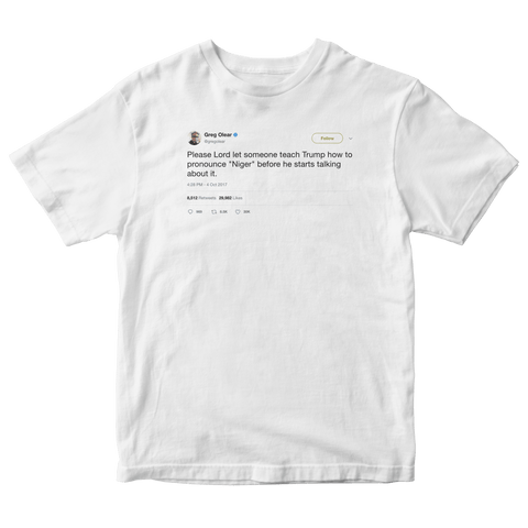 Greg Olear teach Trump how to say Niger tweet on a white t-shirt from Tee Tweets