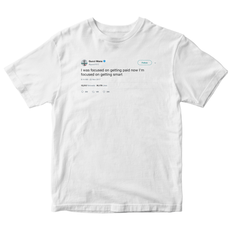 Gucci Mane focused on getting paid and getting smart tweet on a white t-shirt from Tee Tweets