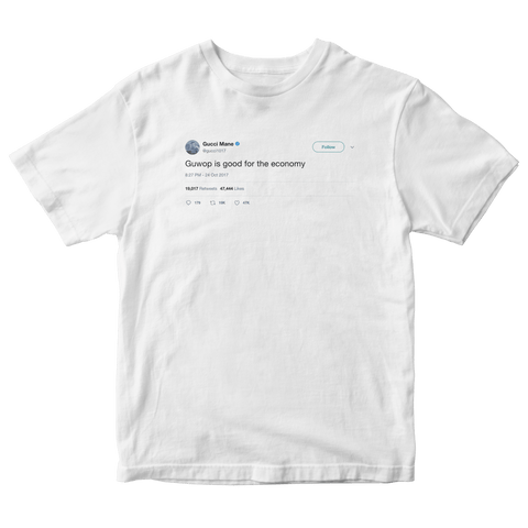Gucci Mane guwop is good for the economy tweet on a white t-shirt from Tee Tweets