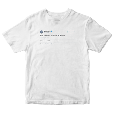 Gucci Mane the sun is out time to stunt tweet on a white t-shirt from Tee Tweets