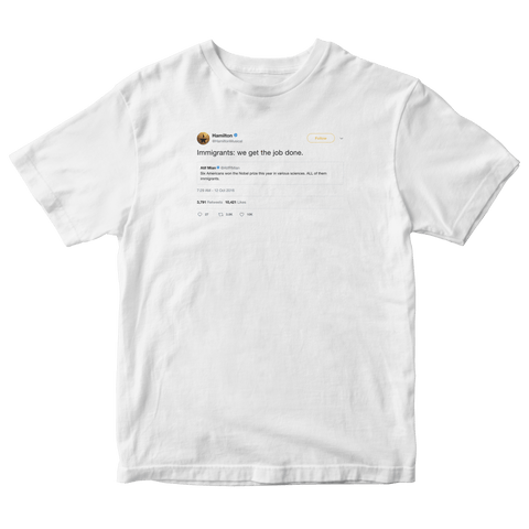 Hamilton immigrants we get the job done tweet on a white t-shirt from Tee Tweets
