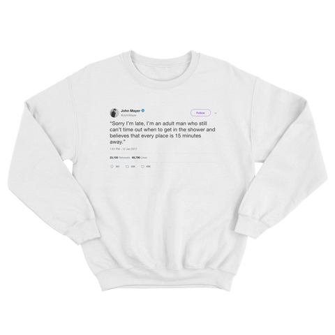John Mayer sorry I'm late tweet on a white crewneck sweater from Tee Tweets