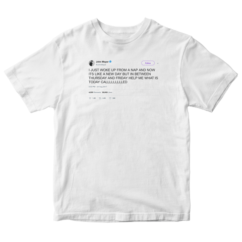 John Mayer what day is it today tweet on a white t-shirt from Tee Tweets