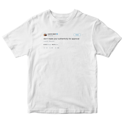 Kanye West don't trade authenticity for approval tweet on a white t-shirt from Tee Tweets