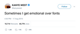 Kanye West sometimes get emotional over fonts tweet from Tee Tweets