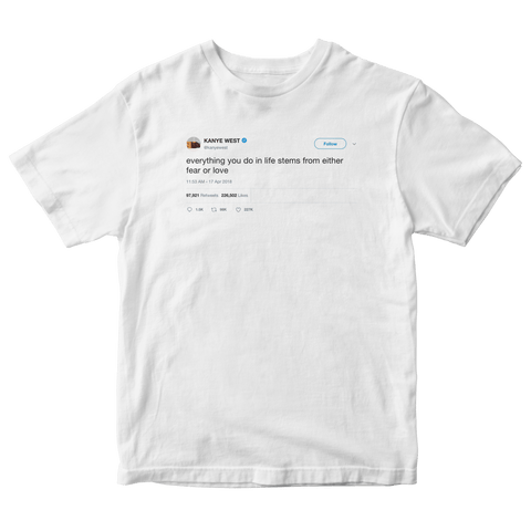 Kanye West decisions based on fear or love tweet on a white t-shirt from Tee Tweets