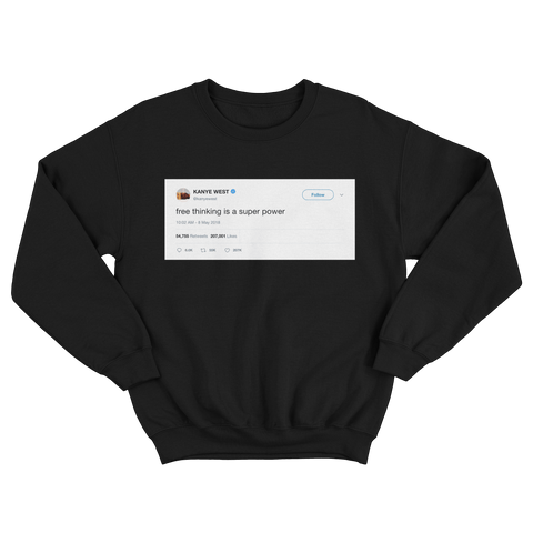 Kanye West free thinking is a superpower tweet on a black crewneck sweater from Tee Tweets