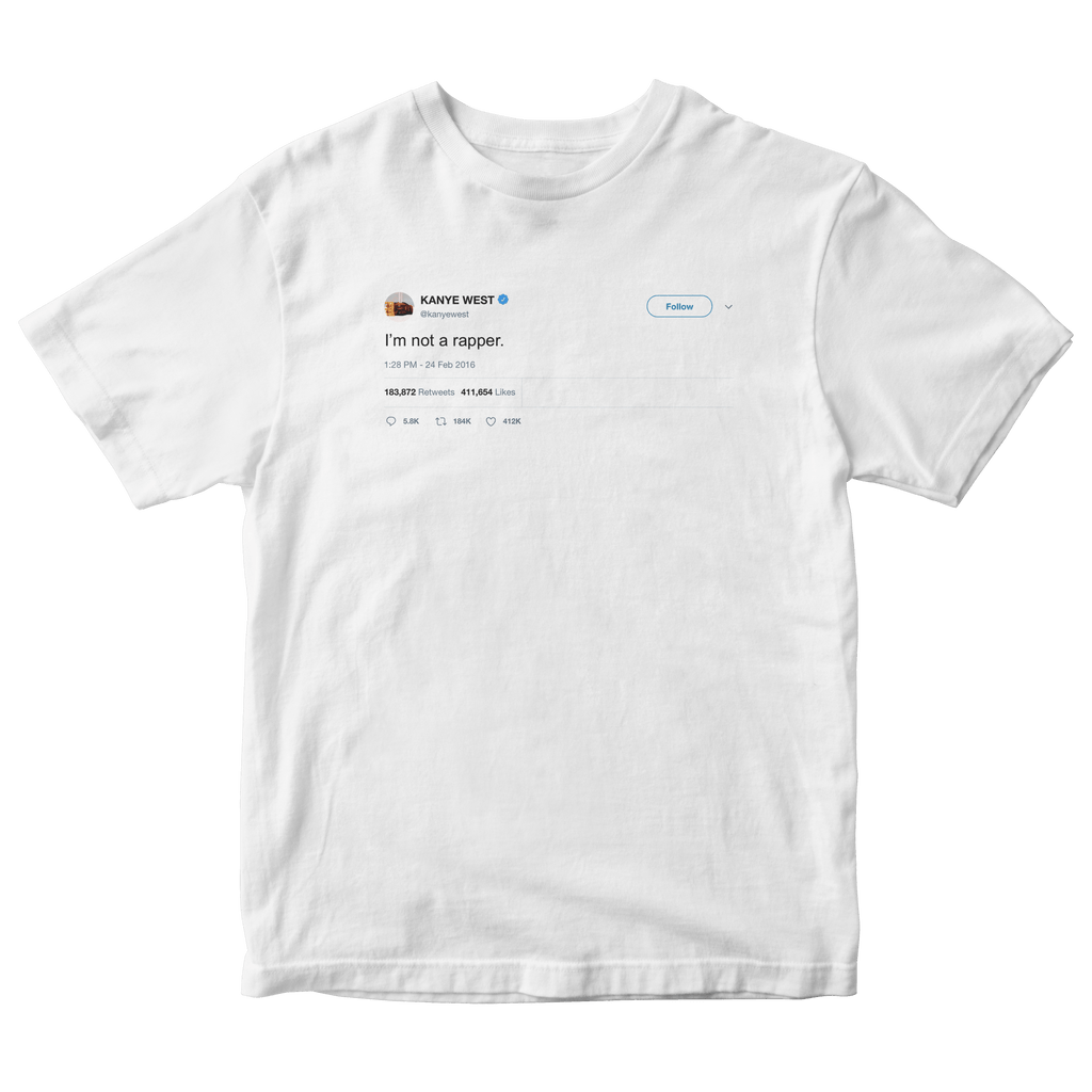 Kanye - "I'm Not Rapper" tweet shirts and hoodies | Tee Tweets