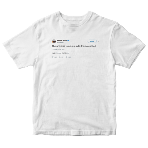 Kanye West the universe is on our side tweet on a white t-shirt from Tee Tweets