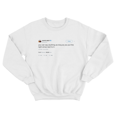 Kanye West you can say anything with the right emoji tweet on white crewneck sweater from Tee Tweets