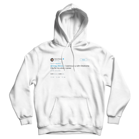 Kevin Durant want to play for OKC for my whole career tweet on a white hoodie from Tee Tweets