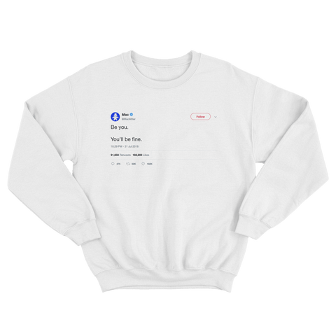 Mac Miller be you you'll be fine tweet on a white crewneck sweater from Tee Tweets
