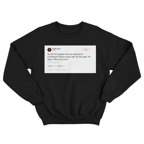 Netflix who hurt you tweet on a black crewneck sweater from Tee Tweets