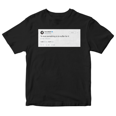 Nispey Hussle to love something is to suffer for it tweet on a black t-shirt from Tee Tweets