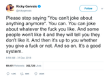 Ricky Gervais stop saying you can't joke about anything anymore tweet from Tee Tweets
