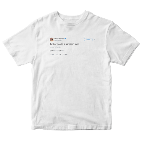 Ricky Gervais Twitter needs a sarcasm font tweet on a white t-shirt from Tee Tweets