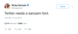 Ricky Gervais Twitter needs a sarcasm font tweet from Tee Tweets