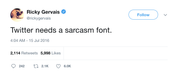 Ricky Gervais Twitter needs a sarcasm font tweet from Tee Tweets