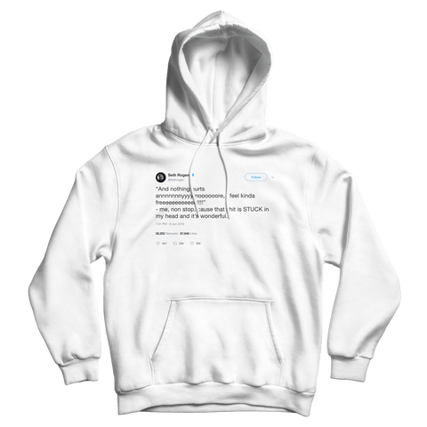 Seth Rogen nothing hurts anymore I feel free tweet on a white hoodie from Tee Tweets