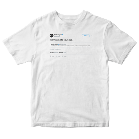 Seth Rogen tells Ivanka to tell Donald Trump tweet on a white t-shirt from Tee Tweets