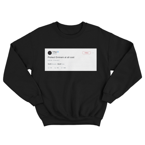 T-Pain protect Eminem at all costs tweet on a black crewneck sweater from Tee Tweets