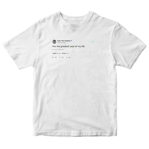 Tyler The Creator this is the greatest year of my life tweet on a white t-shirt from Tee Tweets