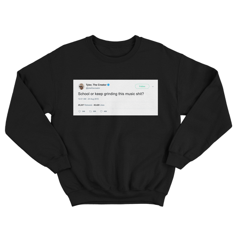 Tyler The Creator school or keep griding music tweet on a black crewneck sweater from Tee Tweets